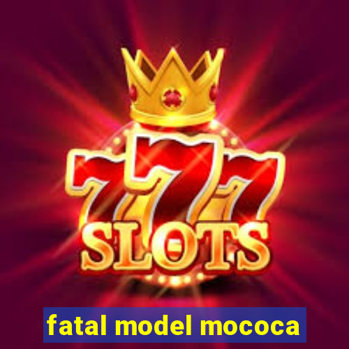 fatal model mococa